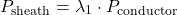 \[P_{\text{sheath}} = \lambda_1 \cdot P_{\text{conductor}}\]