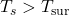 T_s>T_{\text {sur }}