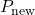 P_{\text{new}} 