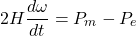 \begin{equation*} 2 H \frac{d \omega}{d t}=P_m-P_e \end{equation*}